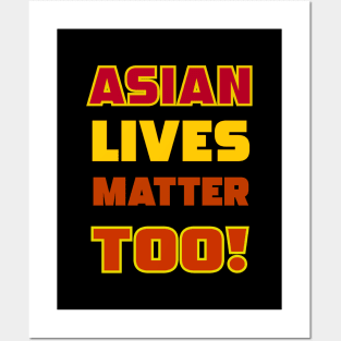 Asian Lives Matter Too! Posters and Art